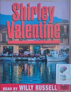 Shirley Valentine written by Willy Russell performed by Willy Russell and Roger McGough on Cassette (Excerpts)